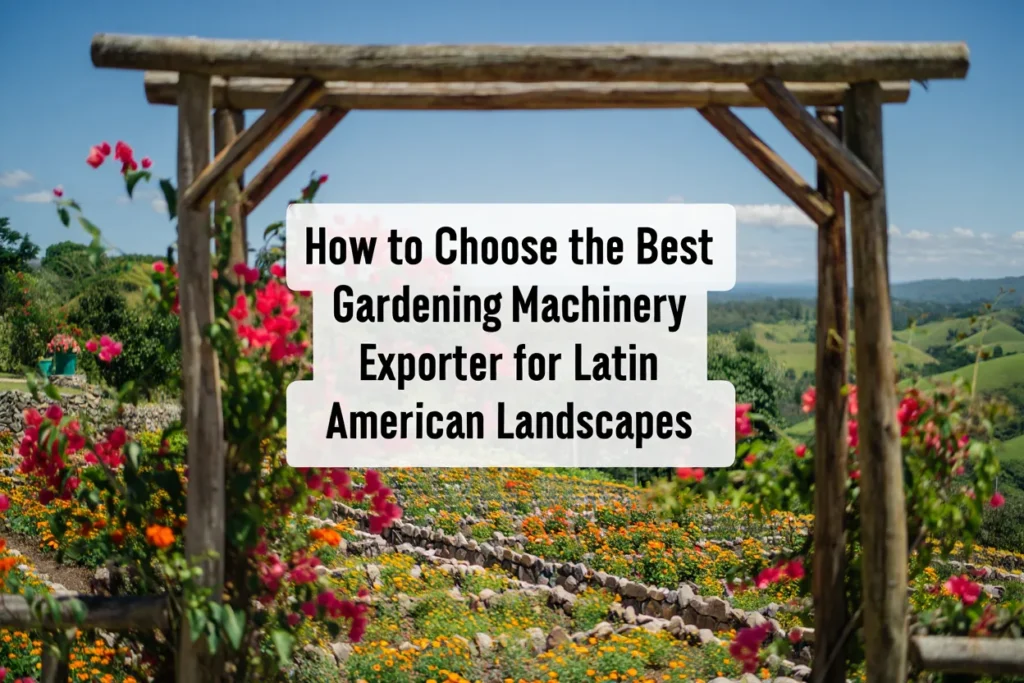 Framed view of a colorful Latin American flower garden through a wooden archway, with text about choosing gardening machinery exporters.